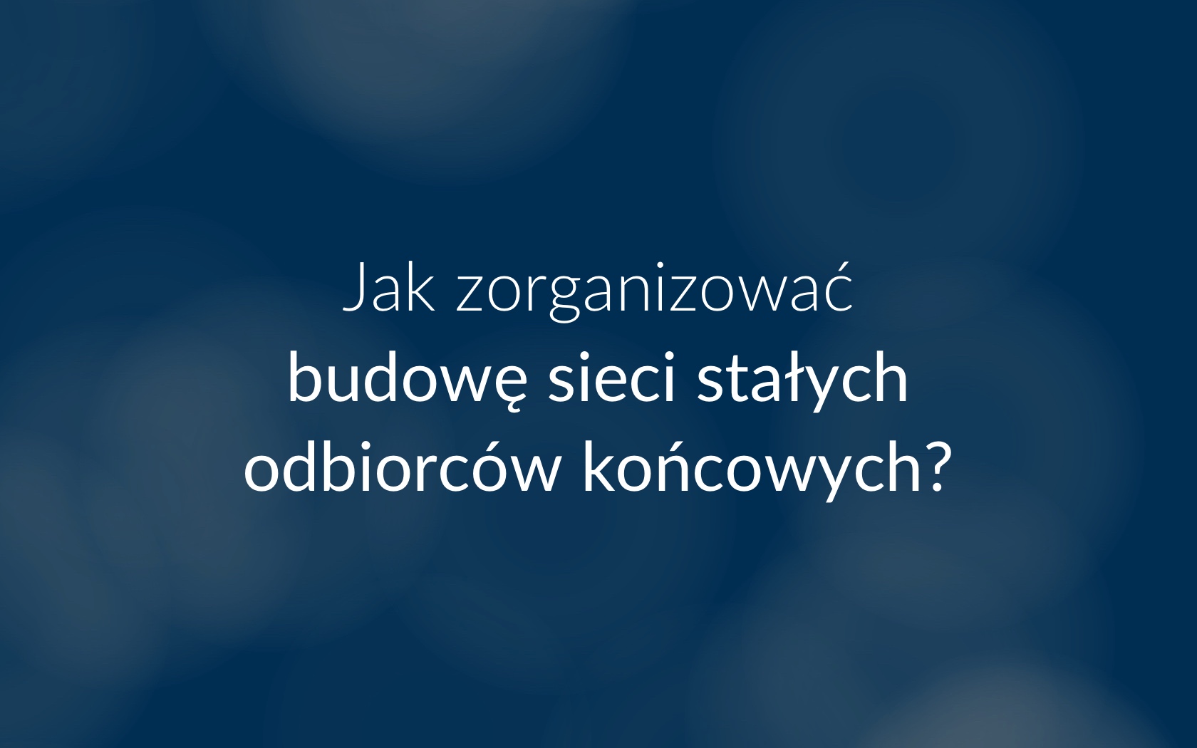 proces budowy sieci stałych odbiorców końcowych